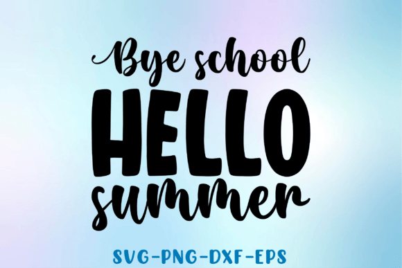 Bye School Hello Summer Svg for Crafts & Graphics