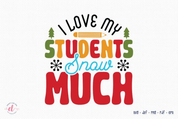 I Love My Students Snow Much SVG: Graphics for Crafts
