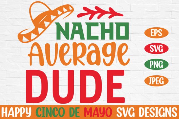 Nacho Average Dude Cinco De Mayo SVG: Graphics for Crafts