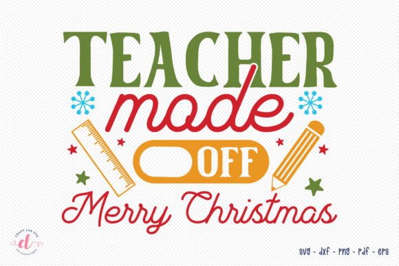 Teacher Mode Off Christmas SVG: Graphics & Crafts